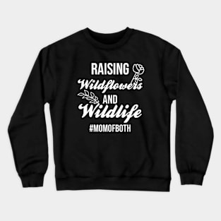 Raising Wildflowers And Wildlife Mom Of Both Crewneck Sweatshirt